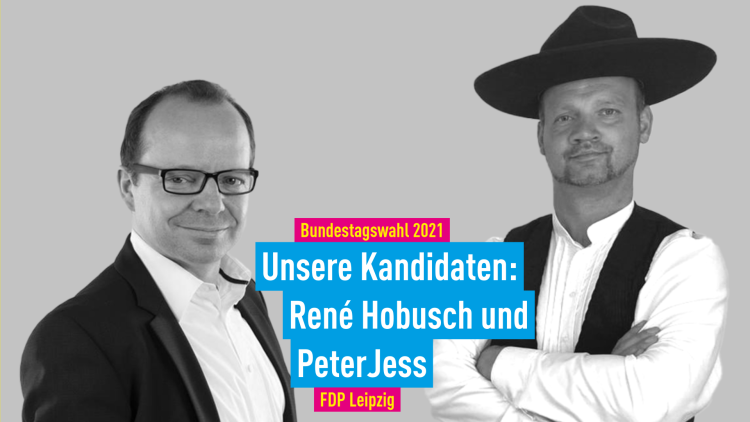 Bundestagswahl 2021 unsere Kandidaten: René Hobusch und Peter Jess. FDP Leipzig